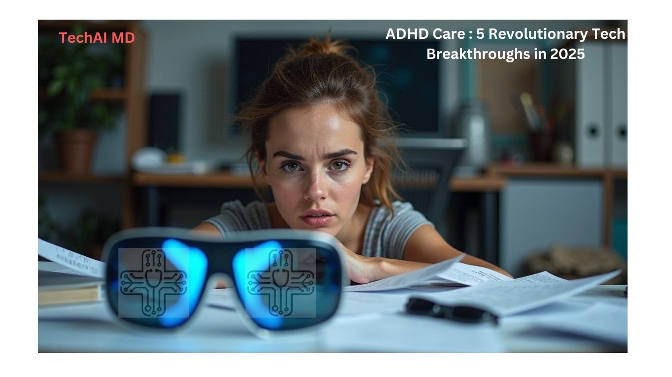 ADHD Care : 5 Revolutionary Tech Breakthroughs in 2025